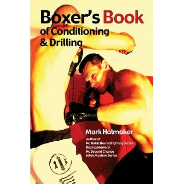 Boxer's Book of Conditioning & Drilling, Mark Hatmaker (Author)