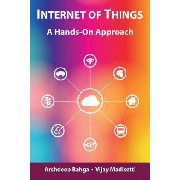 Internet of Things: A Hands-On Approach - Arshdeep Bahga (Author)