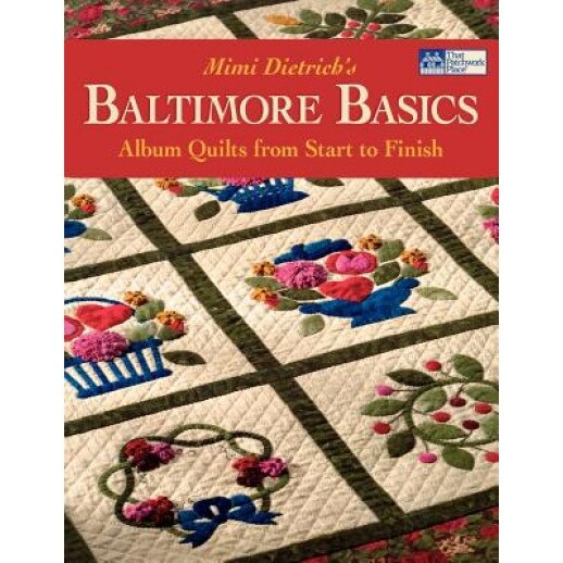 Baltimore Basics: Album Quilts from Start to Finish, Mimi Dietrich