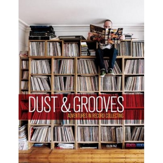 Dust & Grooves: Adventures in Record Collecting, Eilon Paz (Author)