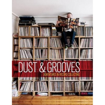 Dust & Grooves: Adventures in Record Collecting, Eilon Paz (Author) Dust & Grooves: Adventures in Record Collecting, Eilon Paz (Author)