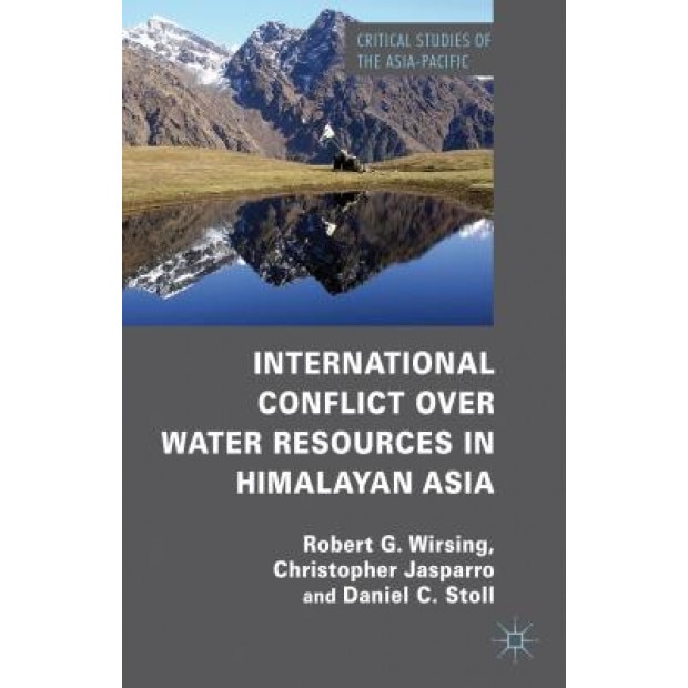 International Conflict Over Water Resources in Himalayan Asia: Conflict and Cooperation Over Asia's Water Resources, Robert G. Wirsing (Author)