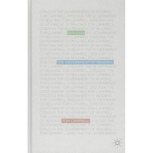 Dyslexia: The Government of Reading - Tom Campbell (Author)