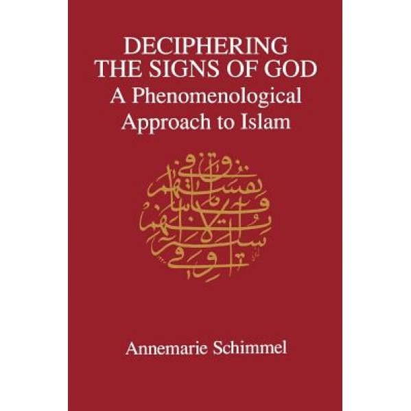 Deciphering Signs of God: A Phenomenological Approach to Islam, Annemarie Schimmel (Author)