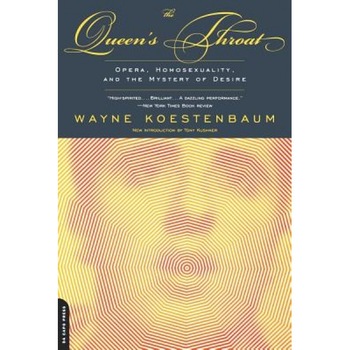 The Queen's Throat: Opera, Homosexuality, and the Mystery of Desire, Wayne Koestenbaum (Author) The Queen's Throat: Opera, Homosexuality, and the Mystery of Desire, Wayne Koestenbaum (Author)