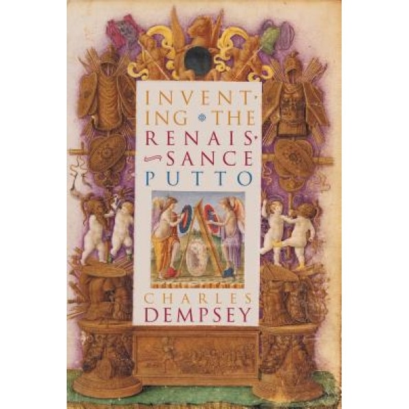 Inventing the Renaissance Putto, Charles Dempsey (Author)