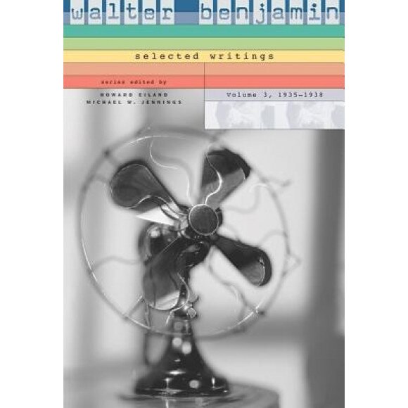 Walter Benjamin: Selected Writings, Volume 3, 1935-1938, Walter Benjamin