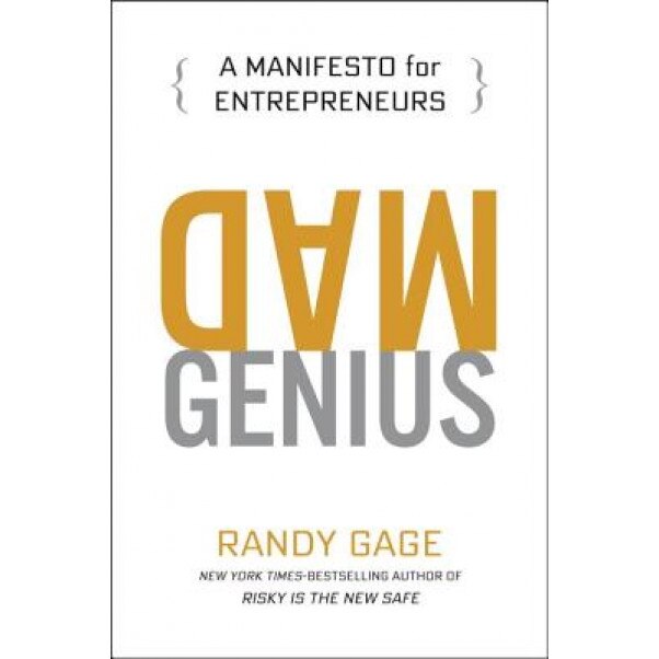 Mad Genius: A Manifesto for Entrepreneurs, Randy Gage (Author)