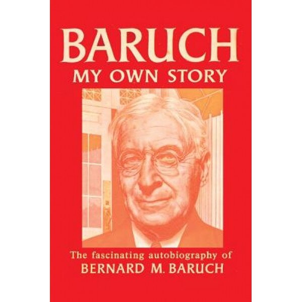 Baruch My Own Story - Bernard Baruch (Author)