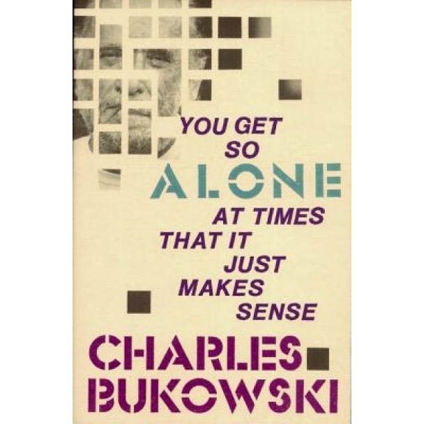 You Get So Alone at Times, Charles Bukowski