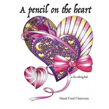 A Pencil on the Heart: A Love Coloring Book, Maud Feral Chauveau (Author) A Pencil on the Heart: A Love Coloring Book, Maud Feral Chauveau (Author)
