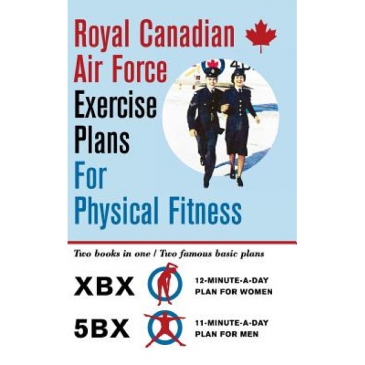 Royal Canadian Air Force Exercise Plans for Physical Fitness: Two Books in One / Two Famous Basic Plans (the Xbx Plan for Women, the 5bx Plan for Men), Royal Canadian Air Force (Author)