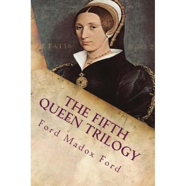 The Fifth Queen Trilogy: Illustrated, Ford Madox Ford (Author)