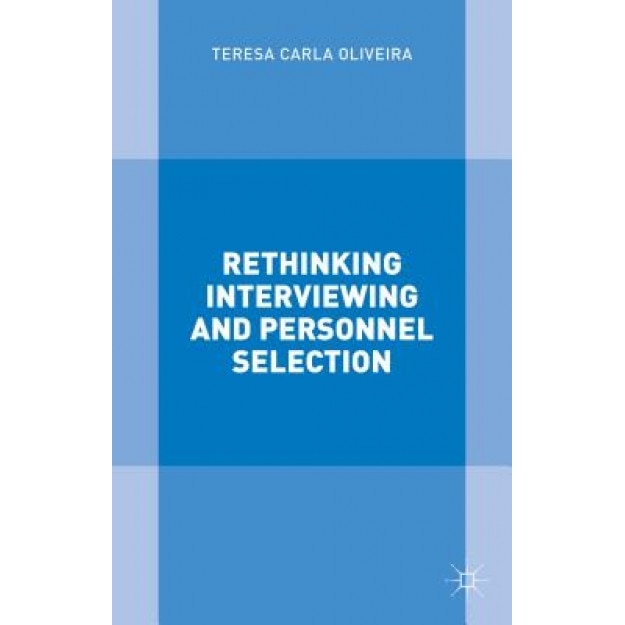 Rethinking Interviewing and Personnel Selection, Teresa Carla Oliveira (Author)
