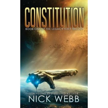 Constitution: Book 1 of the Legacy Fleet Trilogy, Nick Webb (Author) Constitution: Book 1 of the Legacy Fleet Trilogy, Nick Webb (Author)