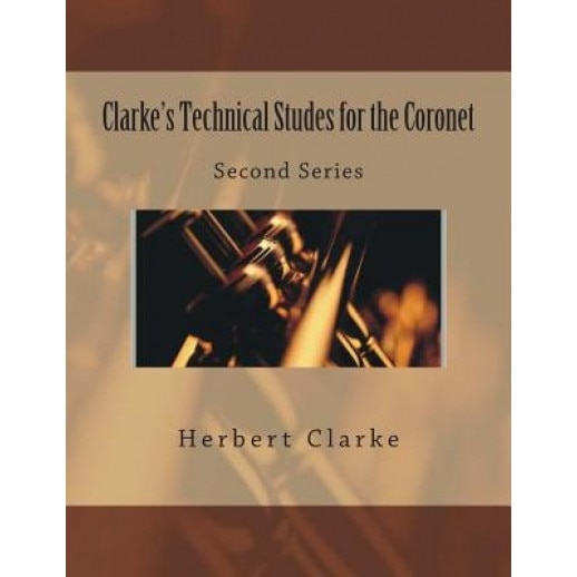 Clarke's Technical Studes for the Coronet: Second Series, Herbert L. Clarke (Author)