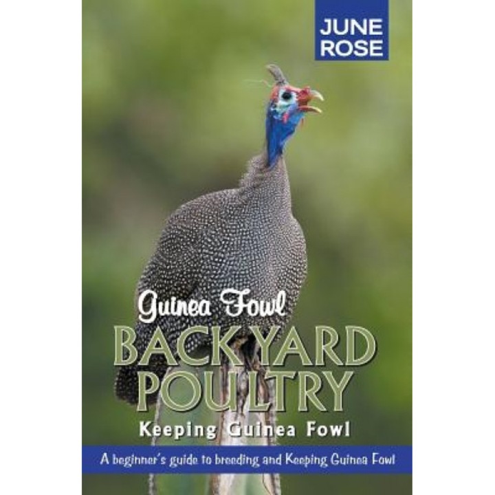 Guinea Fowl, Backyard Poultry: Keeping Guinea Fowl, June Rose (Author)