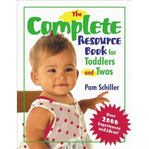 The Complete Resource Book for Toddlers and Twos: Over 2000 Experiences and Ideas!, Pamela Byrne Schiller, Pam Schiller