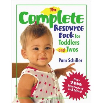 The Complete Resource Book for Toddlers and Twos: Over 2000 Experiences and Ideas!, Pamela Byrne Schiller, Pam Schiller The Complete Resource Book for Toddlers and Twos: Over 2000 Experiences and Ideas!, Pamela Byrne Schiller, Pam Schiller