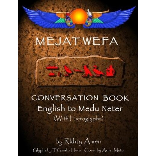 Mejat Wefa Conversation Book English to Medu Neter, Rkhty Amen (Author)