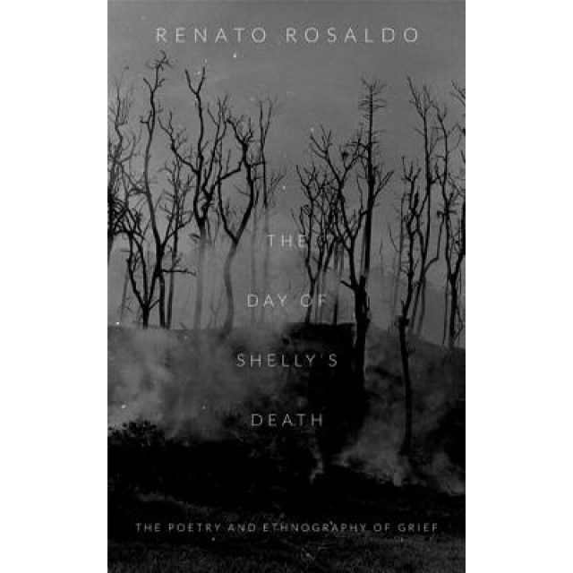 The Day of Shelly's Death: The Poetry and Ethnography of Grief, Renato Rosaldo (Author)