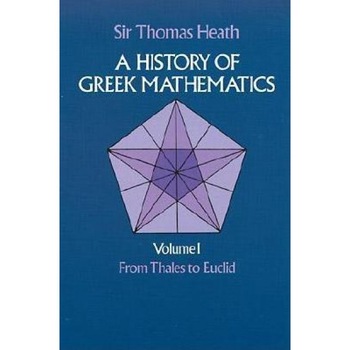 A History of Greek Mathematics, Vol. 1, Thomas Heath, Sir Thomas Heath A History of Greek Mathematics, Vol. 1, Thomas Heath, Sir Thomas Heath