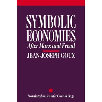 Symbolic Economies: After Marx and Freud - Jean-Joseph Goux (Author) Symbolic Economies: After Marx and Freud - Jean-Joseph Goux (Author)