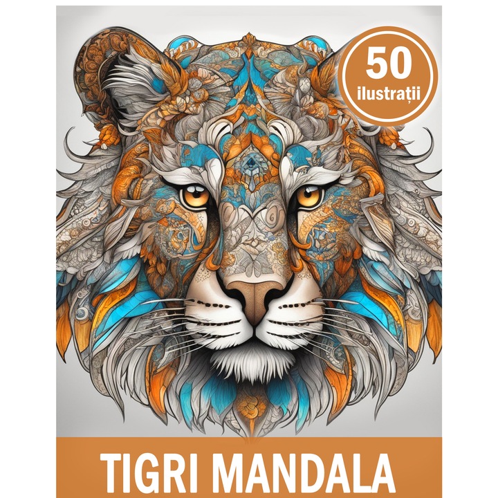 Carte de colorat cu orice tip de vopsea, 50 de ilustratii, Tigrii Mandala, 106 pagini