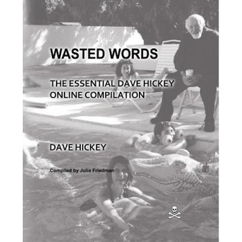 Wasted Words: The Essential Dave Hickey Online Compliation, Dave Hickey (Author) Wasted Words: The Essential Dave Hickey Online Compliation, Dave Hickey (Author)