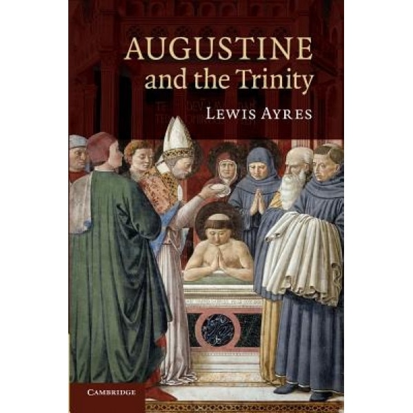 Augustine and the Trinity, Lewis Ayres (Author)