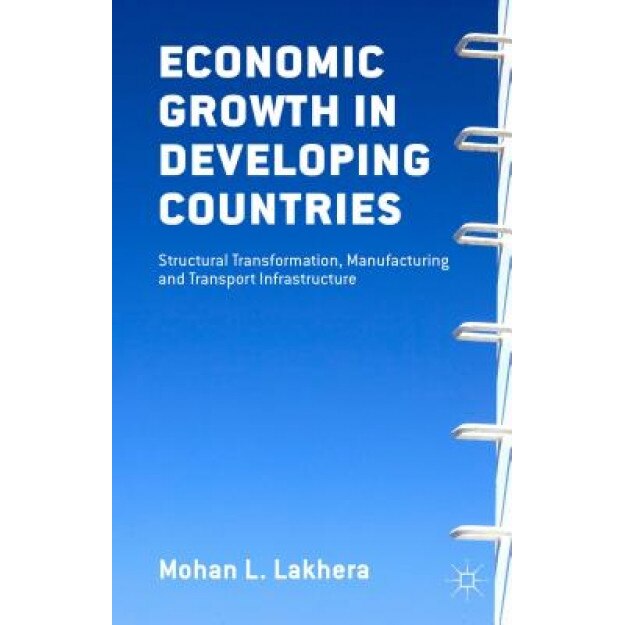 Economic Growth in Developing Countries: Structural Transformation, Manufacturing and Transport Infrastructure - M. L. Lakhera (Author)