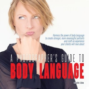 A Photographer's Guide to Body Language: Harness the Power of Body Language to Create Stronger, More Meaningful Portraits and Create an Experience Y, Danielle Libine (Author) A Photographer's Guide to Body Language: Harness the Power of Body Language to Create Stronger, More Meaningful Portraits and Create an Experience Y, Danielle Libine (Author)