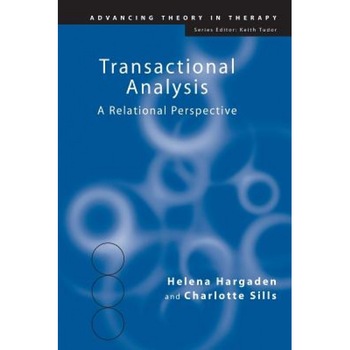Transactional Analysis: A Relational Perspective - H. Hargaden, Helena Hargaden, Charlotte Sills Transactional Analysis: A Relational Perspective - H. Hargaden, Helena Hargaden, Charlotte Sills