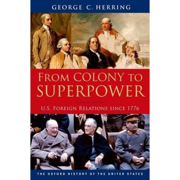 From Colony to Superpower: U.S. Foreign Relations Since 1776, George C. Herring (Author)