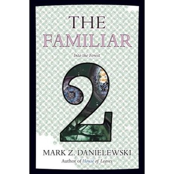The Familiar, Volume 2: Into the Forest, Mark Z. Danielewski (Author) The Familiar, Volume 2: Into the Forest, Mark Z. Danielewski (Author)