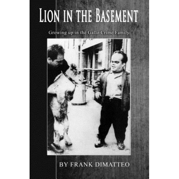 Lion in the Basement Growing Up in the Gallo Crime Family, Frank Dimatteo Sr (Author)