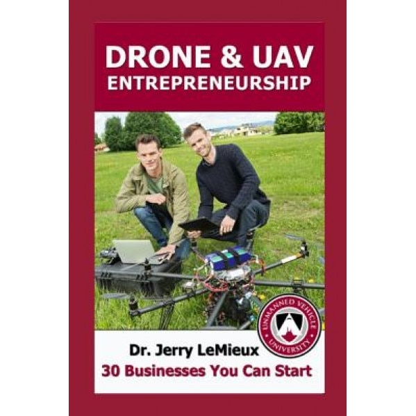 Drone Entrepreneurship: 30 Businesses You Can Start, Erry LeMieux (Author)