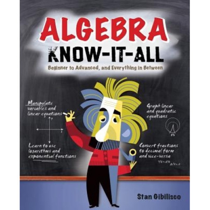 Algebra Know-It-All: Beginner to Advanced, and Everything in Between, Stan Gibilisco (Author)