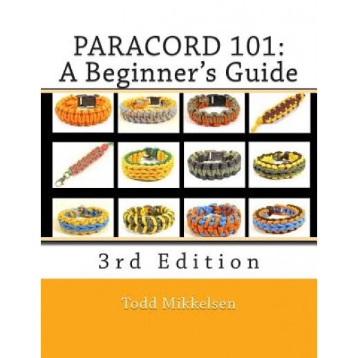 Paracord 101: A Beginner's Guide, 3rd Edition, MR Todd Mikkelsen (Author)