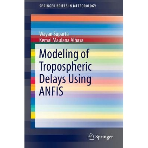 Modeling of Tropospheric Delays Using Anfis, Wayan Suparta (Author)