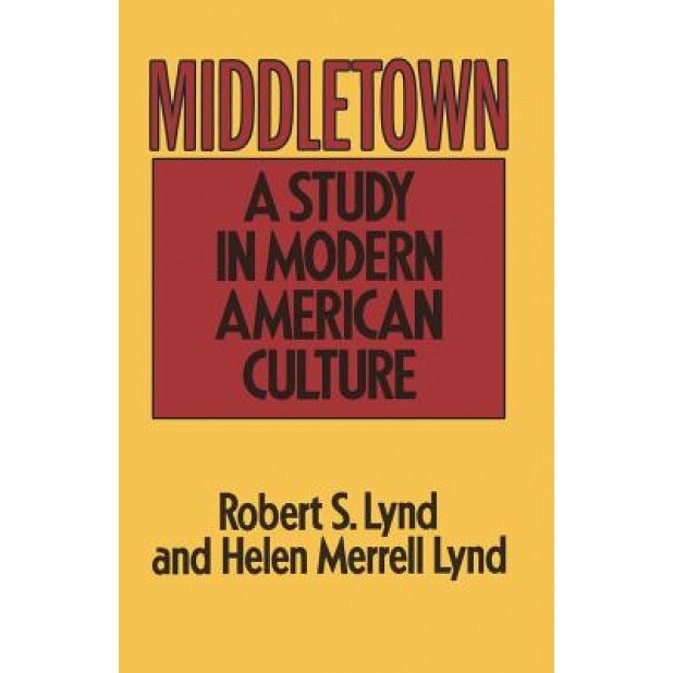 Middletown: A Study in Modern American Culture, Lynd, Helen M. Lynd, Robert Lynd