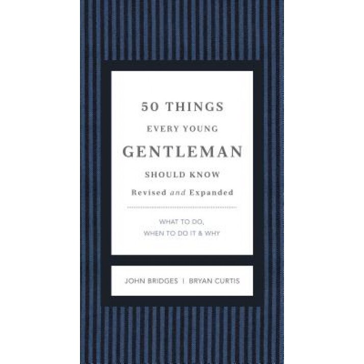 50 Things Every Young Gentleman Should Know: What to Do, When to Do It, & Why, John Bridges (Author)