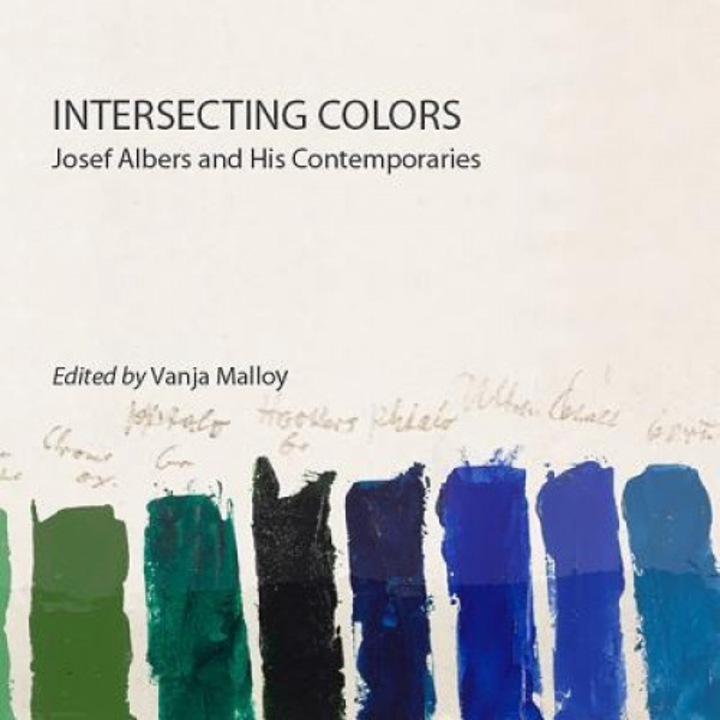 Intersecting Colors: Josef Albers and His Contemporaries, Vanja Malloy (Editor)