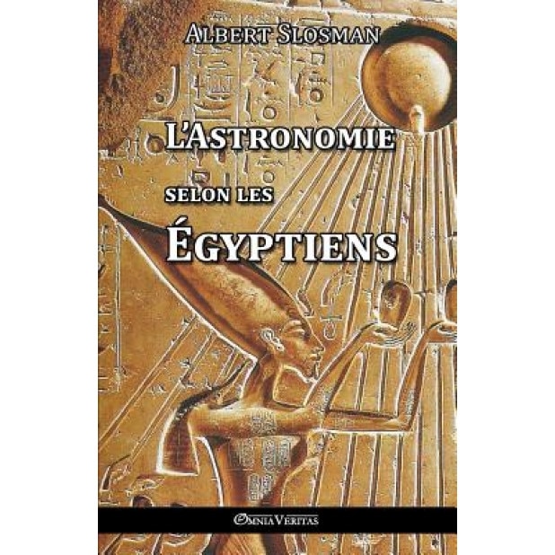 L'Astronomie Selon Les Egyptiens, Albert Slosman (Author)