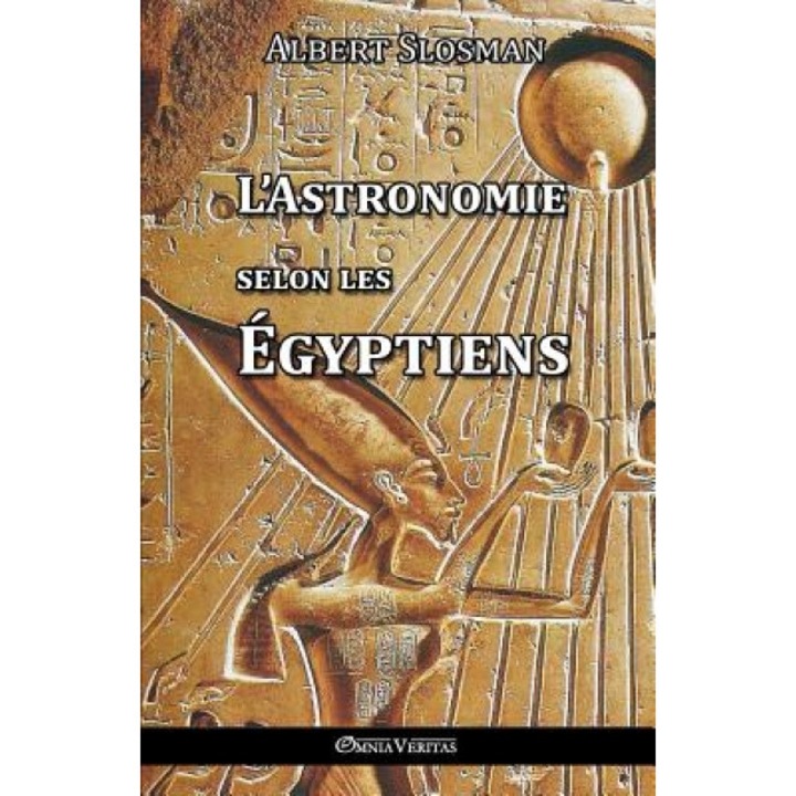 L'Astronomie Selon Les Egyptiens, Albert Slosman (Author)