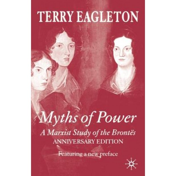 Myths of Power: A Marxist Study of the Brontes, Terry Eagleton (Author)