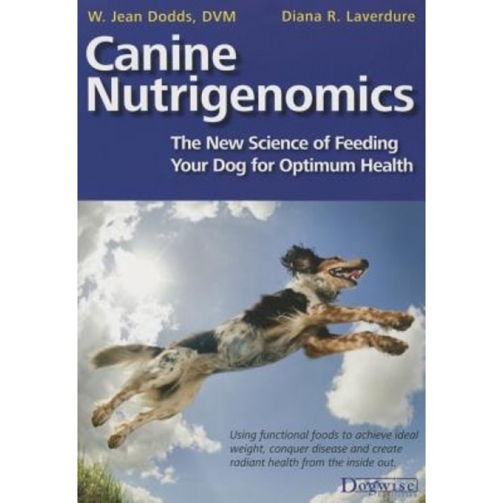 Canine Nutrigenomics - The New Science of Feeding Your Dog for Optimum Health, W. Jean Dodds (Author)