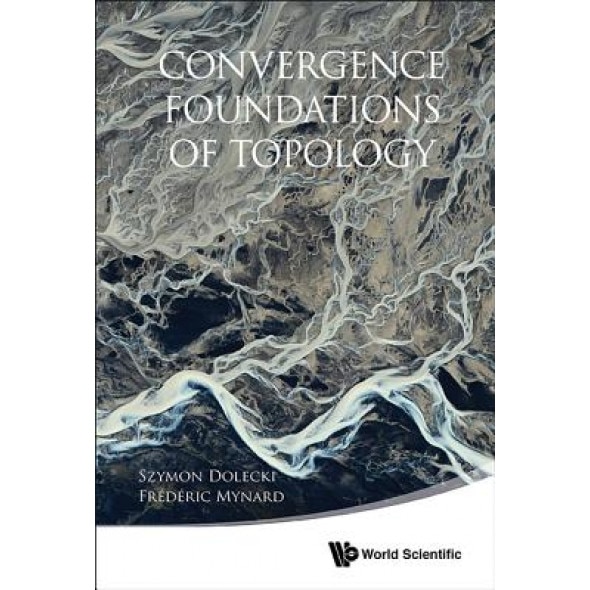 Convergence Foundations of Topology, Szymon Dolecki (Author)