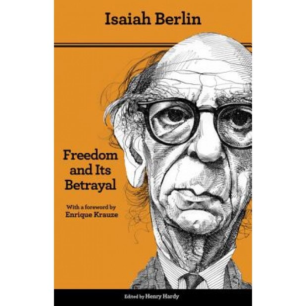 Freedom and Its Betrayal: Six Enemies of Human Liberty, Isaiah Berlin (Author)