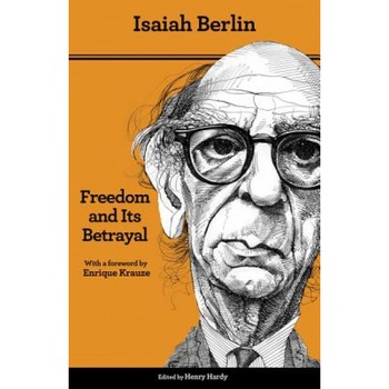 Freedom and Its Betrayal: Six Enemies of Human Liberty, Isaiah Berlin (Author) Freedom and Its Betrayal: Six Enemies of Human Liberty, Isaiah Berlin (Author)